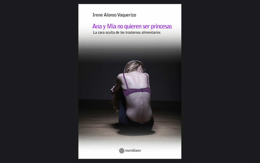 Ana y Mía no quieren ser princesas. La cara oculta de los trastornos alimentarios